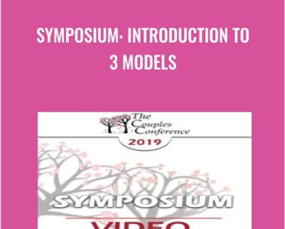 Symposium: Introduction to 3 Models - Ellyn Bader and Others