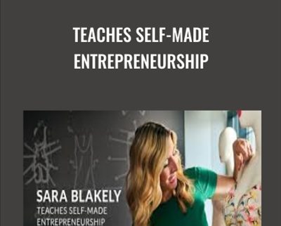 Teaches Self-made Entrepreneurship - Sara Blakely