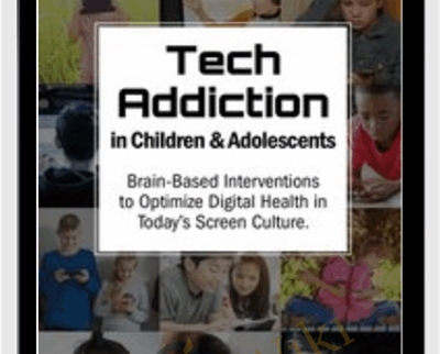 Tech Addiction in Children and Adolescents: Brain-Based Interventions to Optimize Digital Health in Todays Screen Culture - Nicholas Kardaras