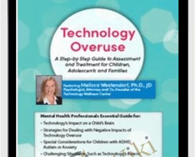 Technology Overuse: A Step-by-Step Guide to Assessment and Treatment for Children