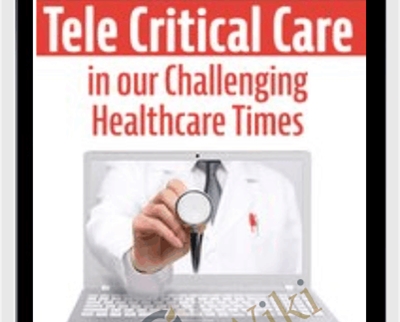 Tele Critical Care (TCC) in our Challenging Healthcare Times: Optimize Resources and Patient Outcomes - Dr. Paul Langlois