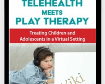 Telehealth Meets Play Therapy: Treating Children and Adolescents in a Virtual Setting - Cheryl Catron and Sophia Ansari