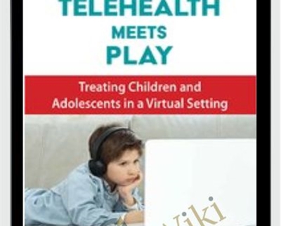 Telehealth Meets Play: Treating Children and Adolescents in a Virtual Setting - Cheryl Catron and Sophia Ansari