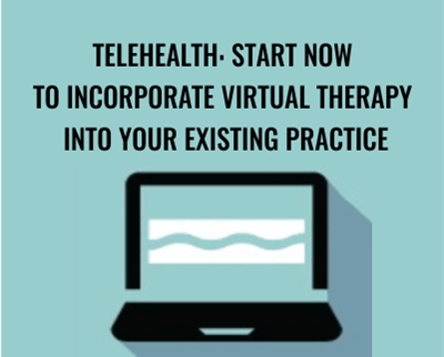 Telehealth: Start Now to Incorporate Virtual Therapy into Your Existing Practice - Tracey Davis