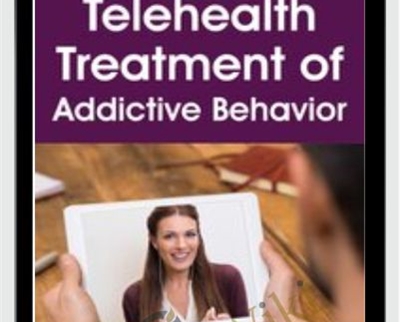 Telehealth Treatment of Addictive Behavior - Janina Fisher
