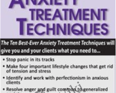 Ten Best-Ever Anxiety Treatment Techniques - Margaret Wehrenberg