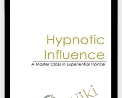 Hypnotic Influence A Masters Class in Experiential Trance - Teppo Holmqvist