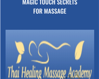 Magic Touch Secrets for Massage - Thai Healing Massage Academy