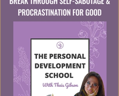 Personal Development School-Break Through Self-Sabotage and Procrastination For Good - Thais Gibson