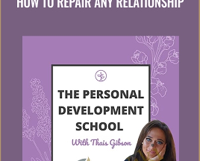Personal Development School-How to Repair Any Relationship - Thais Gibson