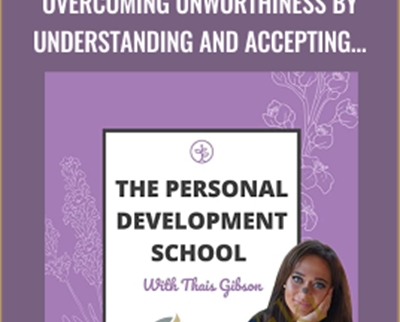 Personal Development School-Overcoming Unworthiness by Understanding and Accepting your Shadow - Thais Gibson