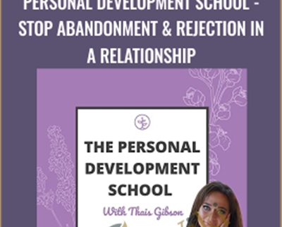 Personal Development School-Stop Abandonment and Rejection in A Relationship - Thais Gibson