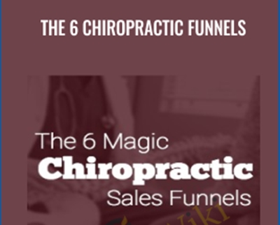 The 6 Chiropractic Funnels - Ben Adkins