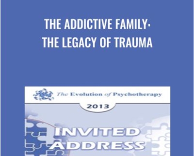 The Addictive Family: The Legacy of Trauma - Claudia Black