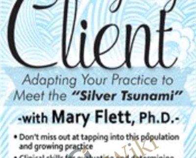The Aging Client: Adapting Your Practice to Meet the Silver Tsunami - Mary L. Flett
