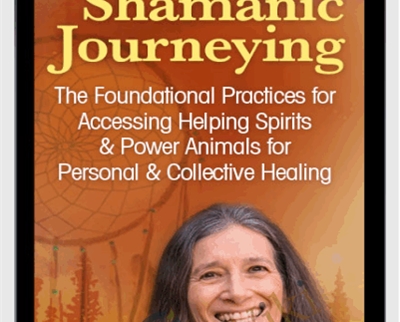 The Ancient Practice of Shamanic Journeying - Sandra Ingerman