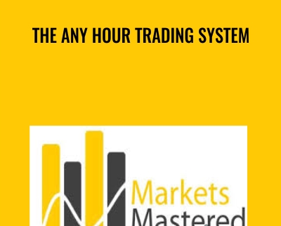 The Any Hour Trading System - Markets Mastered