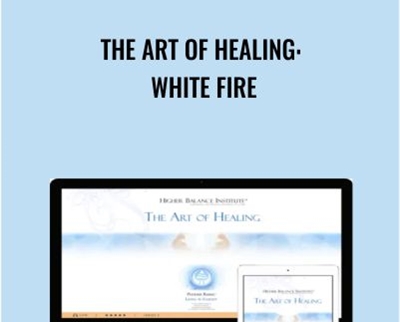 The Art of Healing: White Fire - Higher Balance Institute
