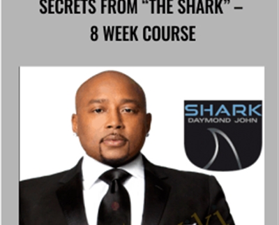 Secrets from The Shark 8 week course - The Daymond John Academy