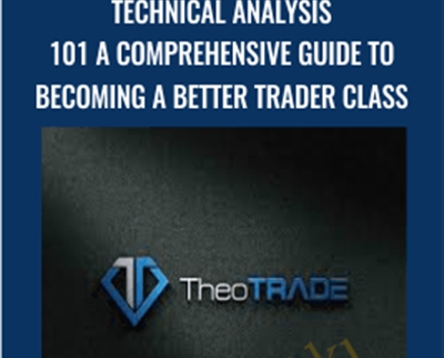 Technical Analysis 101 A Comprehensive Guide to Becoming a Better Trader Class - TheoTrader