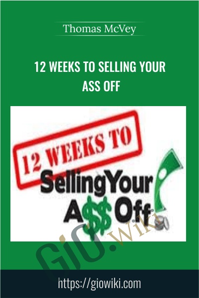 12 Weeks to Selling Your Ass Off - Thomas McVey
