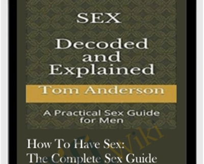 How To Have Sex: The Complete Sex Guide Package - Tom Anderson