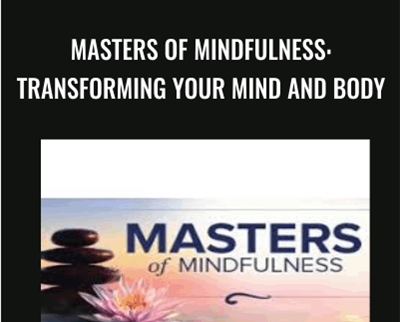 Masters of Mindfulness: Transforming Your Mind and Body - Multiple Professors