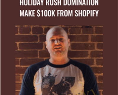 Holiday Rush Domination Make $100k From Shopify - Travis Petelle