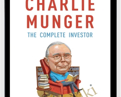 Charlie Munger: The Complete Investor - Tren Griffin