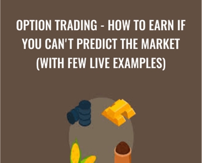 Option Trading-How To Earn If You Cant Predict The Market (With Few Live Examples) - Viktor Neustroev