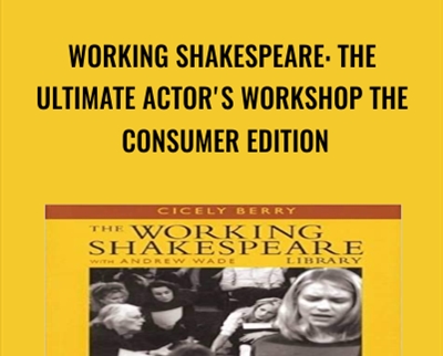 Working Shakespeare: The Ultimate Actors Workshop The Consumer Edition - Cicely Berry and Others