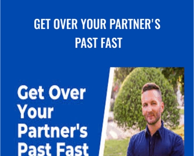 Get Over Your Partners Past Fast - Zachary Stockill
