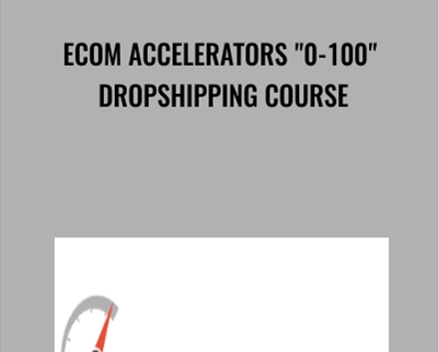 eCom Accelerators 0-100 Dropshipping Course - Jordan Welch