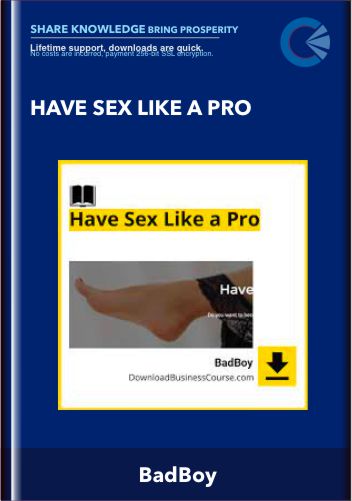 Have Sex Like a Pro  -  BadBoy