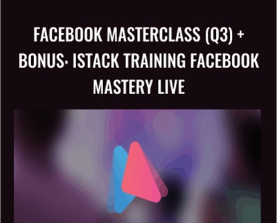 Facebook Masterclass (Q3) and Bonus: iStack Training Facebook Mastery Live (Live FB Conference May 2017) - iStack