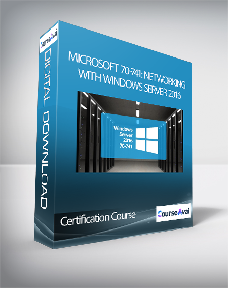 Certification Course - Microsoft 70-741: Networking with Windows Server 2016
