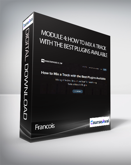Francois - Module 4: How to Mix a Track with the Best Plugins Available