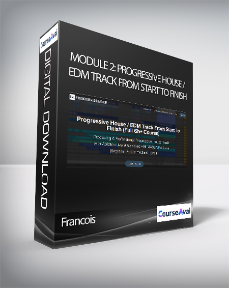 Francois - Module 2: Progressive House / EDM Track From Start To Finish