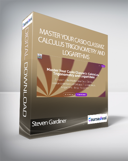 Steven Gardiner - Master Your Casio Classwiz: Calculus Trigonometry and Logarithms