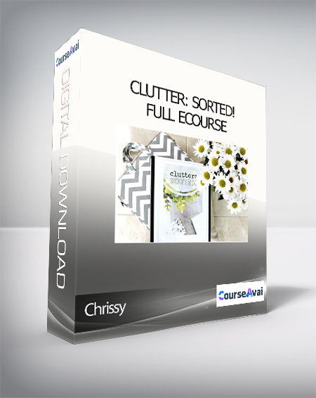 Chrissy - Clutter: Sorted! - Full ecourse