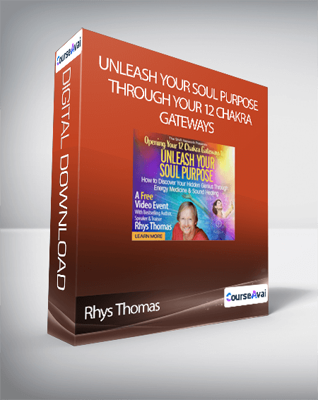 Rhys Thomas - Unleash Your Soul Purpose Through Your 12 Chakra Gateways