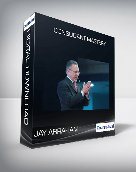 Consultant Mastery from Jay Abraham