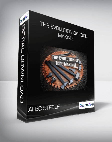 The Evolution of Tool Making from Alec Steele
