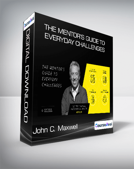 John C. Maxwell - The Mentor’s Guide To Everyday Challenges