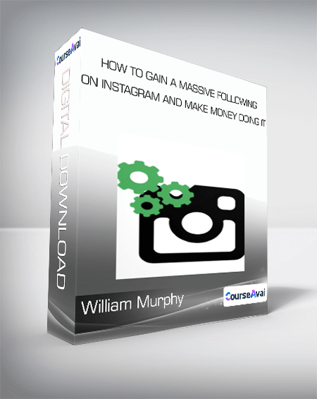 William Murphy - How To Gain a Massive Following on Instagram and Make Money Doing it