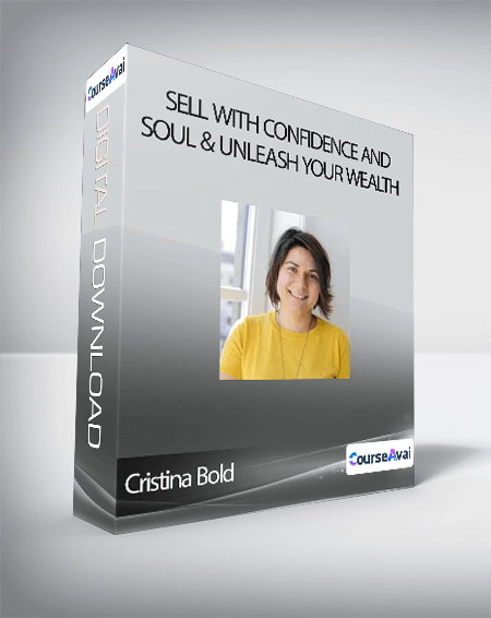 Sell With Confidence And Soul & Unleash Your Wealth - Cristina Bold