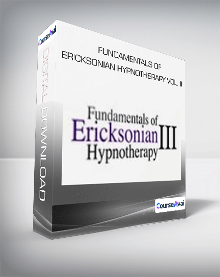 Fundamentals of Ericksonian Hypnotherapy Vol. II