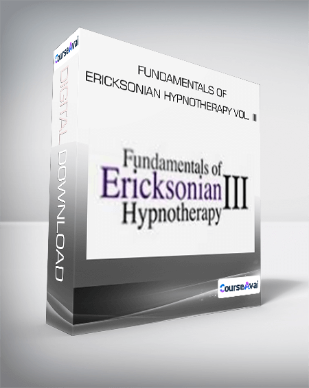Fundamentals of Ericksonian Hypnotherapy Vol. III