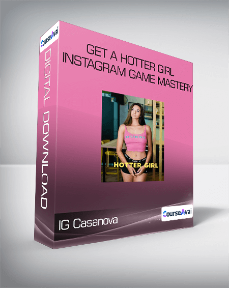 IG Casanova - Get A Hotter Girl - Instagram Game Mastery