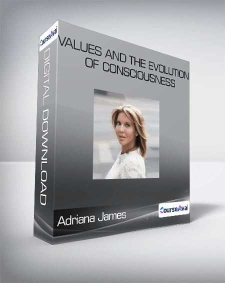 Adriana James - Values And the Evolution of Consciousness